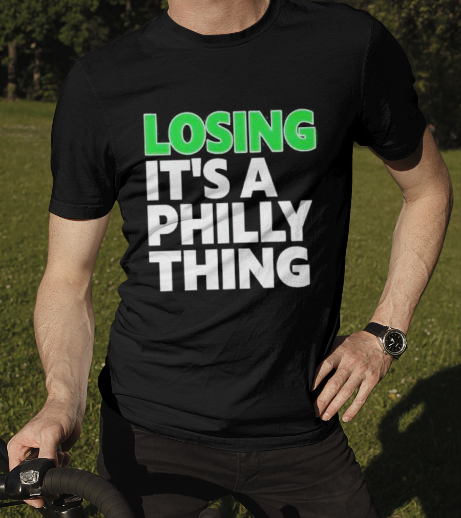 Losing It's A Philly Thing Philadelphia Sports Culture T-Shirt