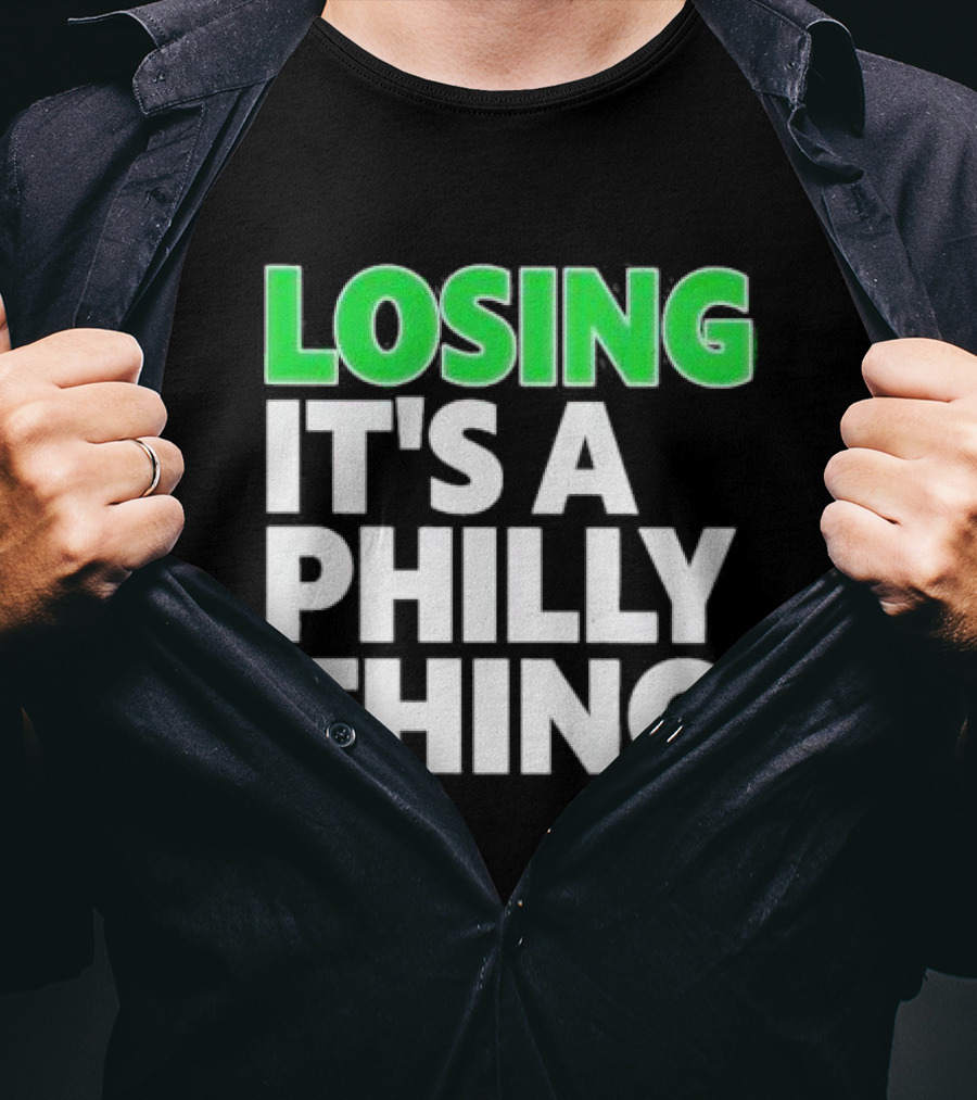 Losing It's A Philly Thing Philadelphia Sports Culture T-Shirt