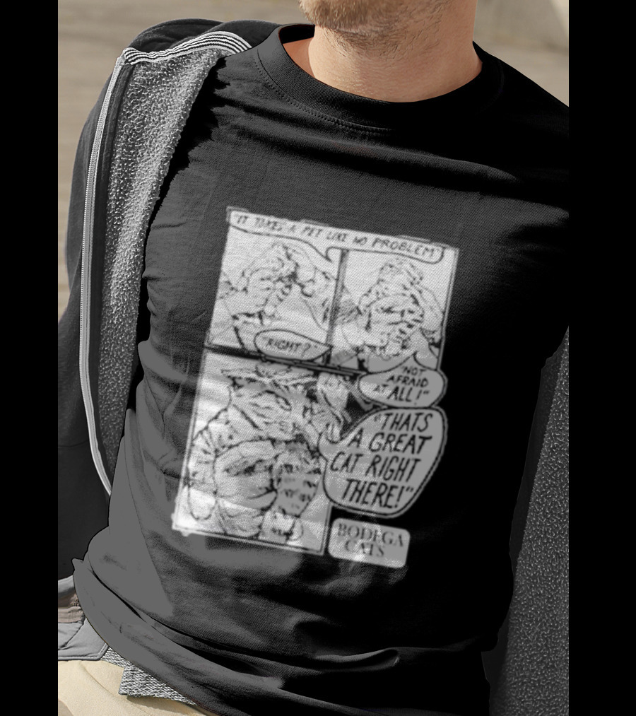 It Takes A Pet Like No Problem Bodega Cats That's A Great Cat Right There T-Shirt
