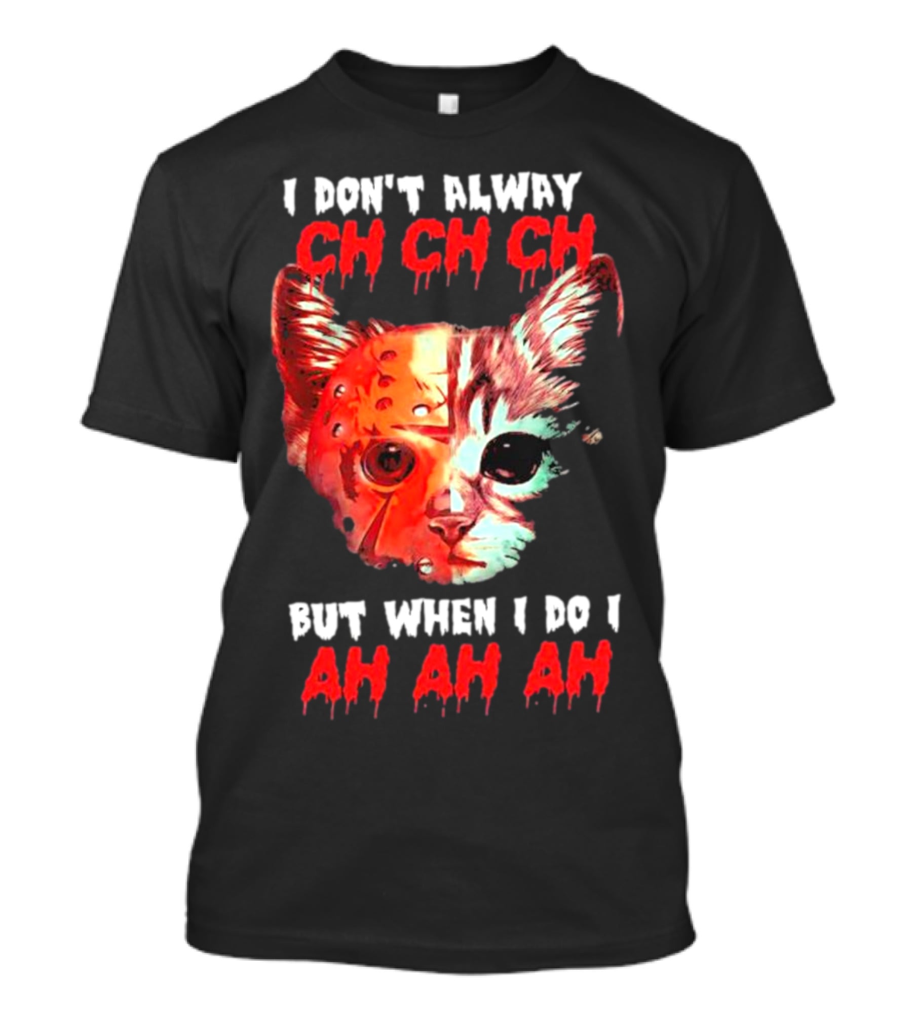 I Don't Alway Ch Ch Ch Cat But When I Do I Ah Ah Ah T-Shirt