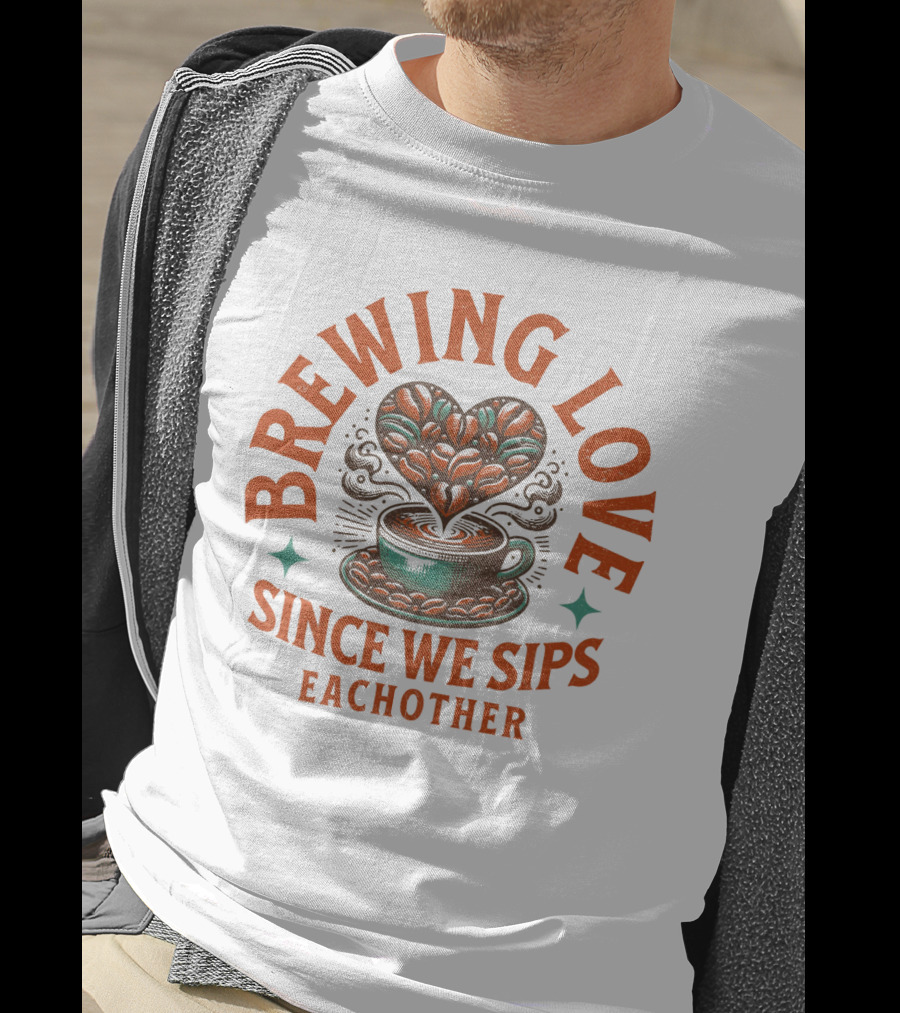 Brewing Love Since We Sips Each Other T-Shirt