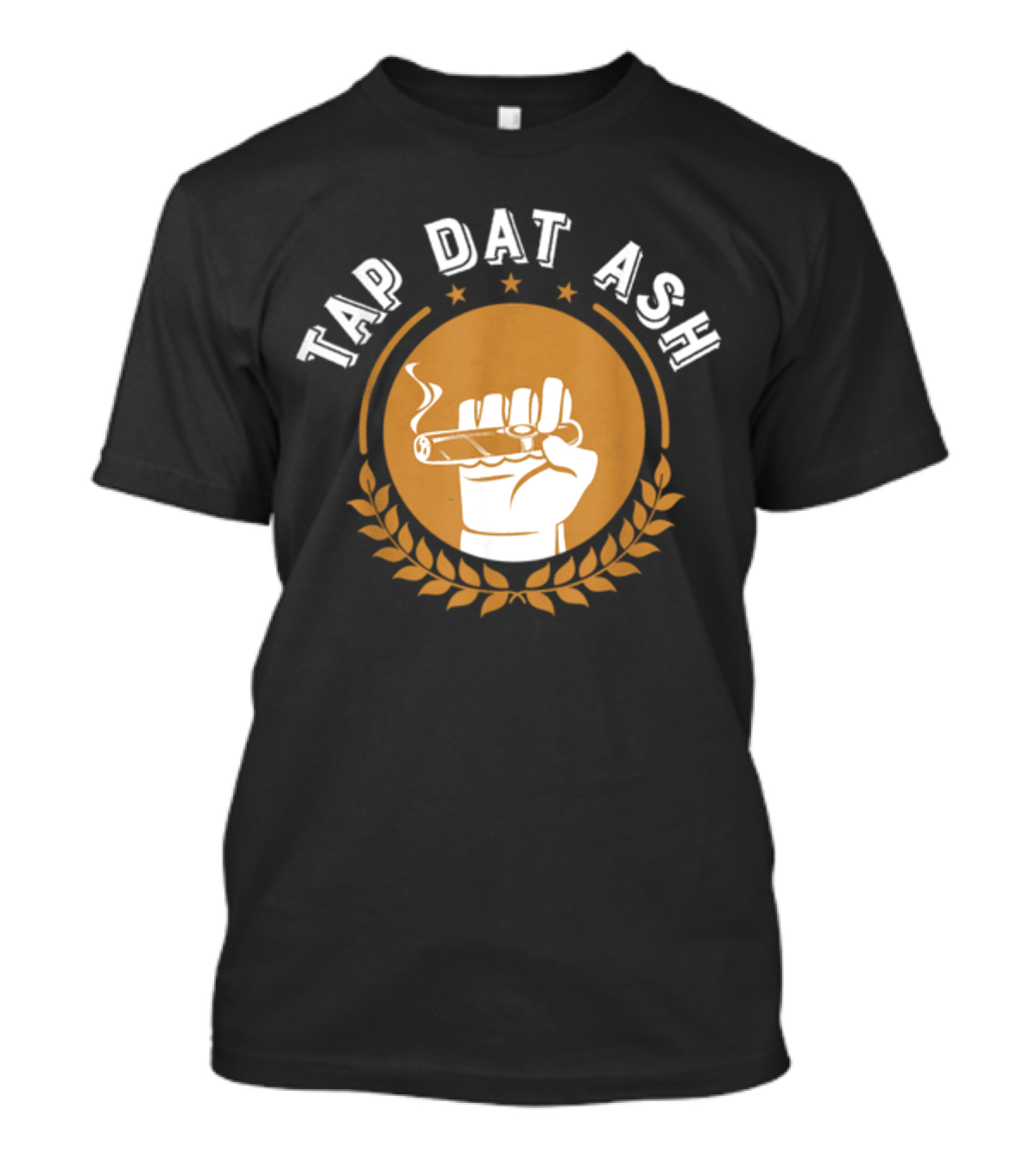 Tap Dat Ash Humorous Smoke Cigar Smoker Quote Funny Cigar Lovers T-Shirt