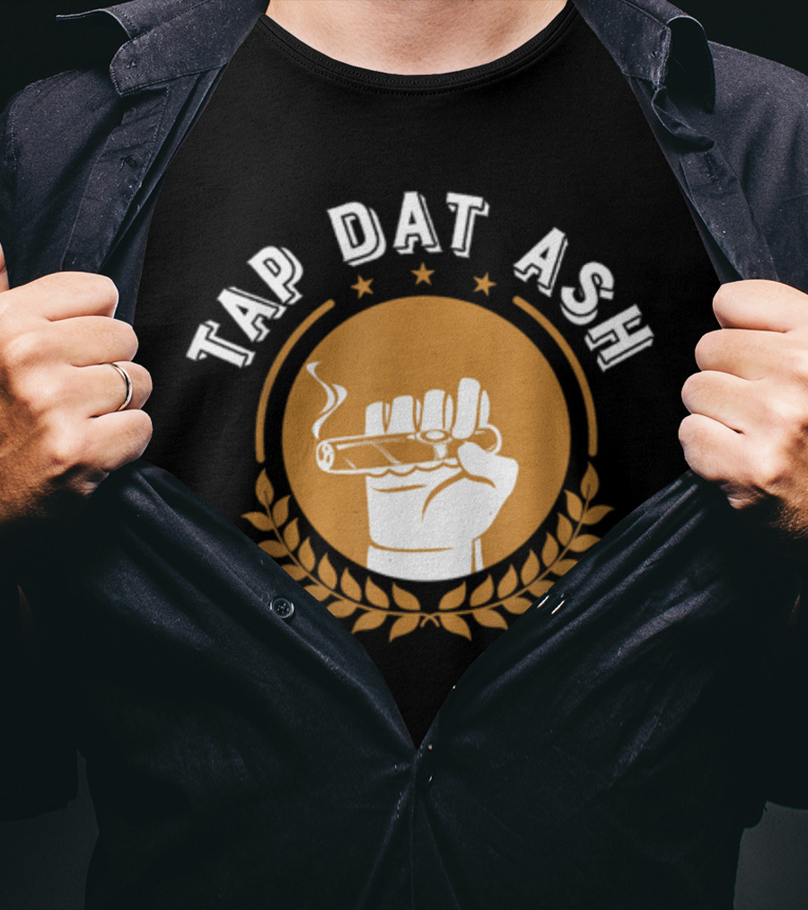 Tap Dat Ash Humorous Smoke Cigar Smoker Quote Funny Cigar Lovers T-Shirt