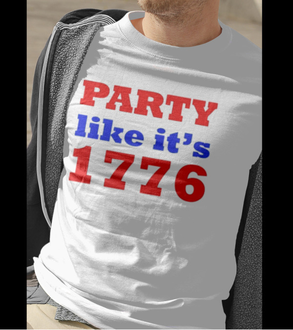 Party Like It’s 1776 Patriotic Celebration 4th Of July T-Shirt