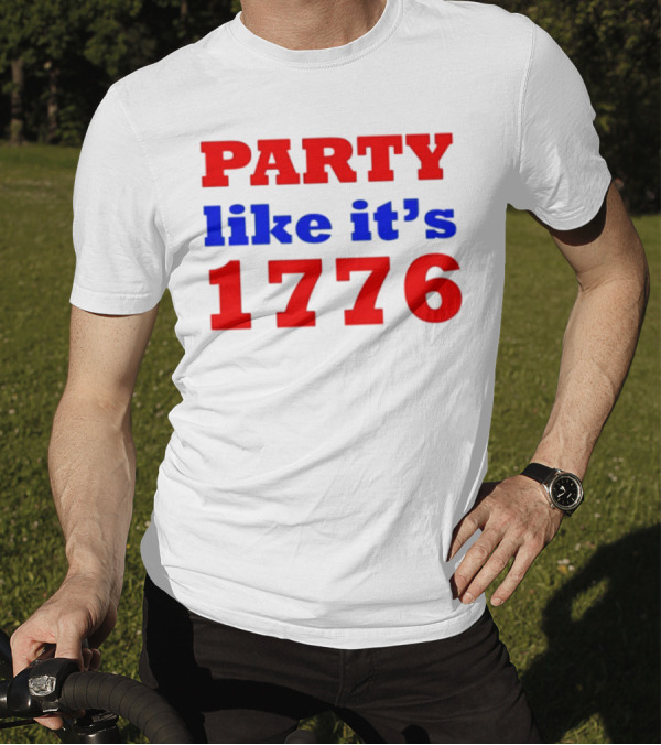 Party Like It’s 1776 Patriotic Celebration 4th Of July T-Shirt