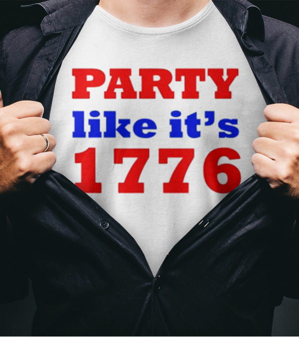 Party Like It’s 1776 Patriotic Celebration 4th Of July T-Shirt
