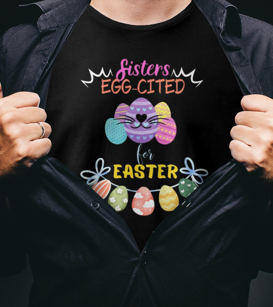 Sisters Egg-Cited For Easter With Colorful Eggs And Bows T-Shirt