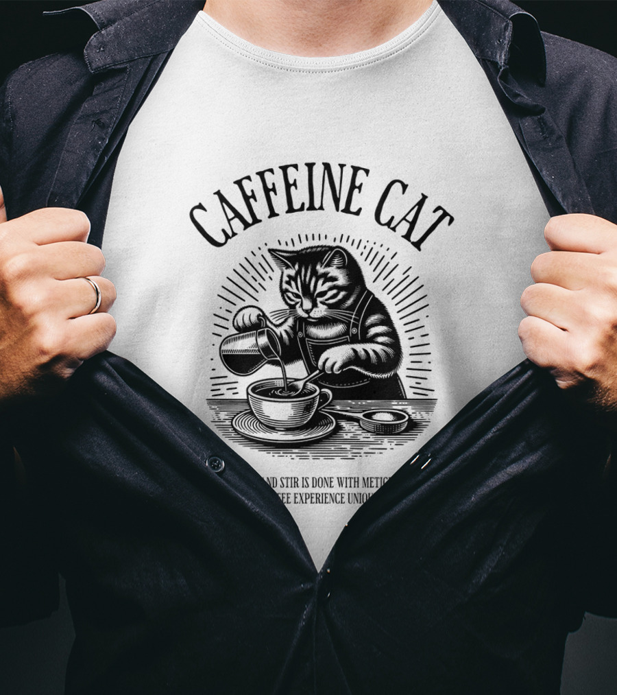 Caffeine Cat Every Pour And Stir Is Done With Meticulous Care Making Your Coffee Experience Uniquely Delightful T-Shirt