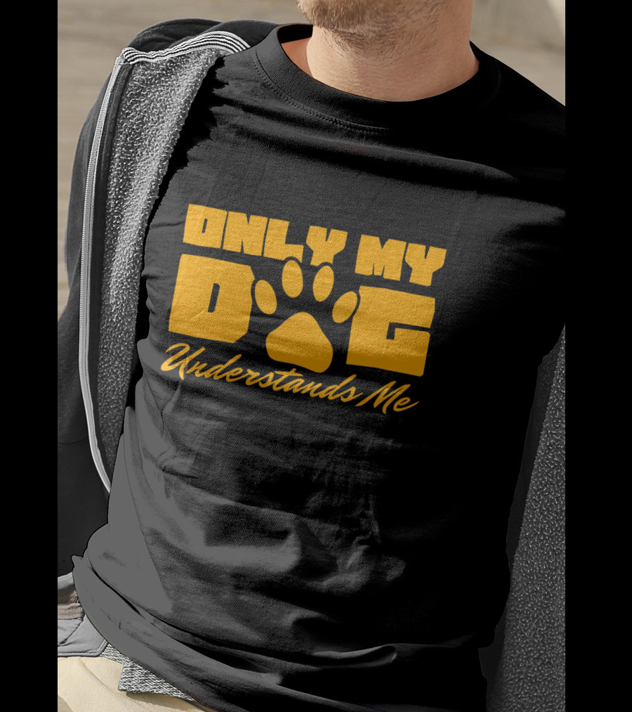 Only My Dog Understands Me Typography T-Shirt