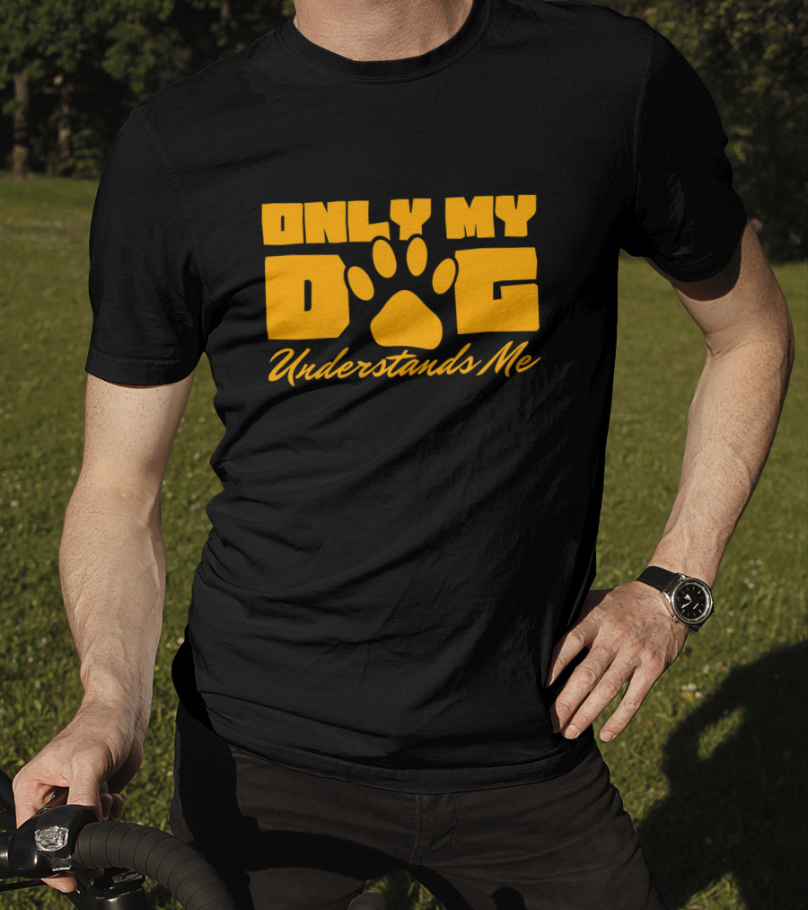 Only My Dog Understands Me Typography T-Shirt