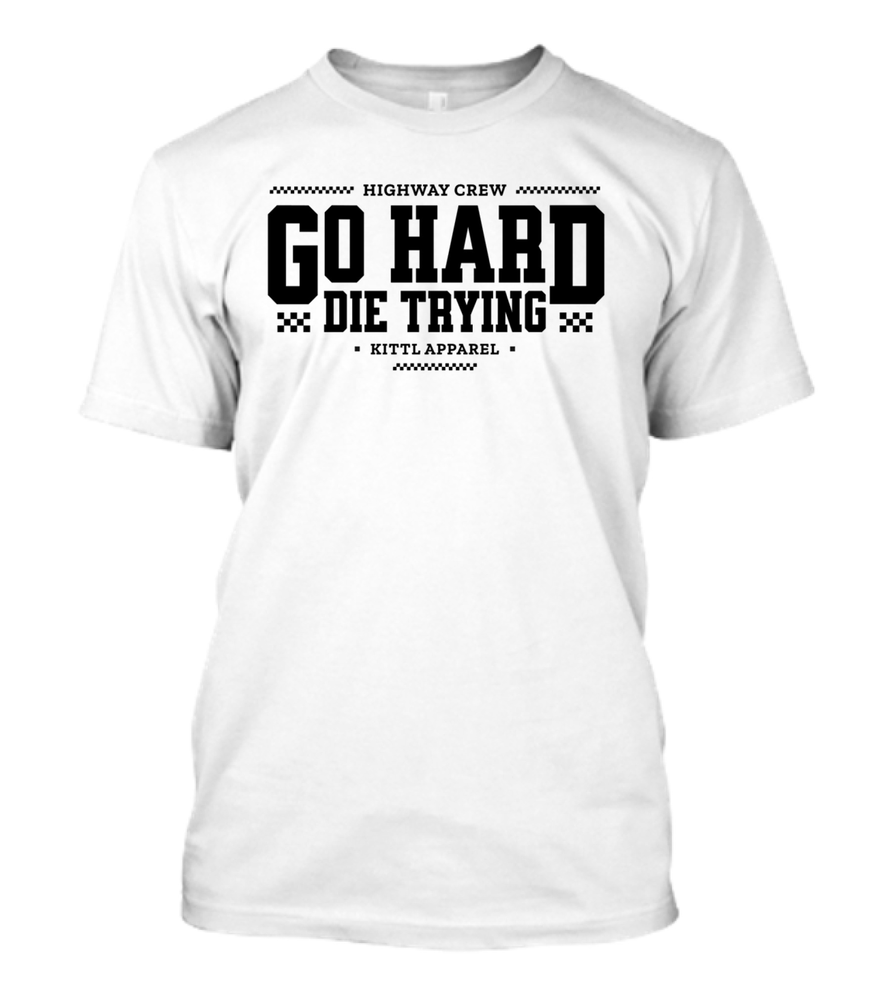 Highway Crew Go Hard Die Trying Kittl T-Shirt