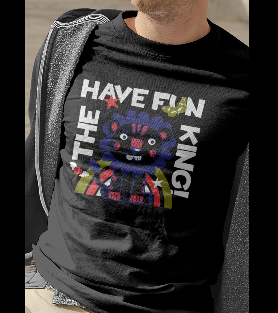 The Have Fun King T-Shirt