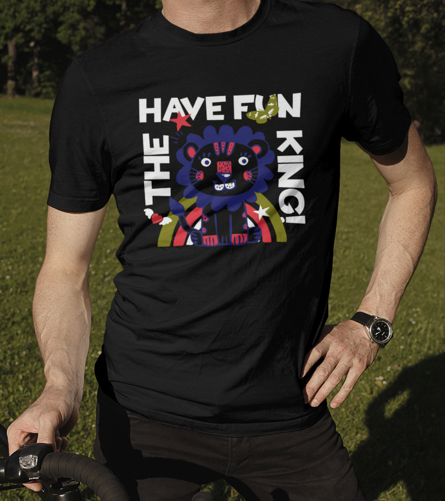 The Have Fun King T-Shirt
