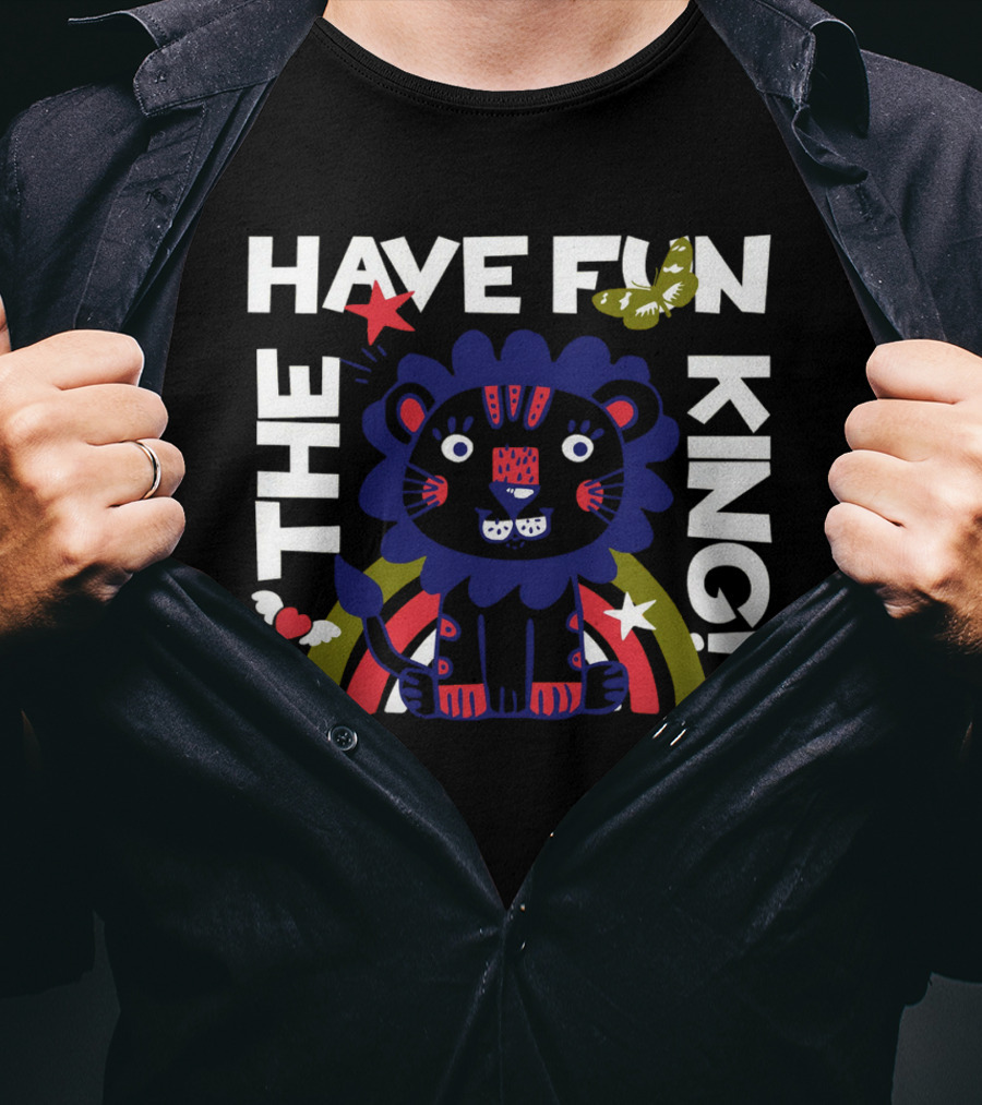 The Have Fun King T-Shirt