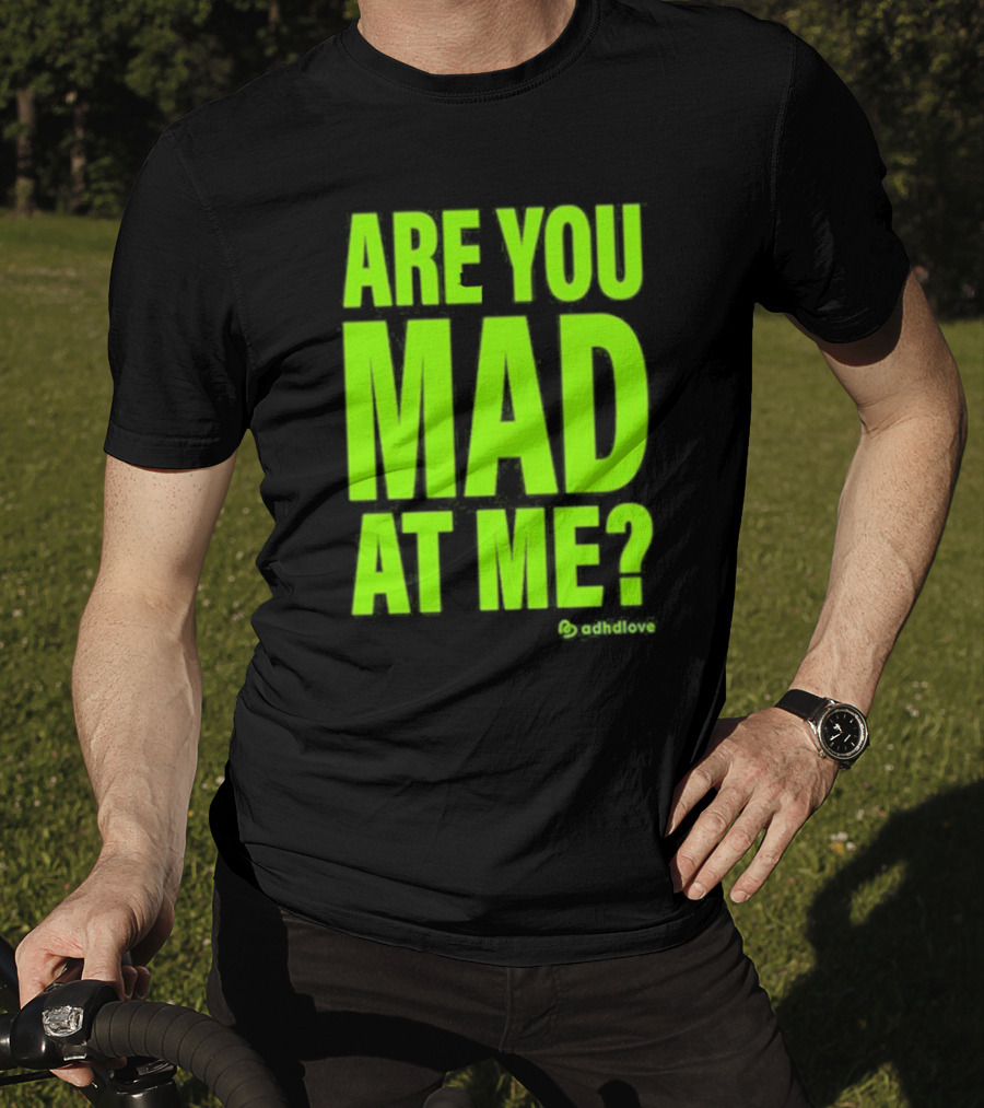 Are You Mad At Me ADHD Love T-Shirt