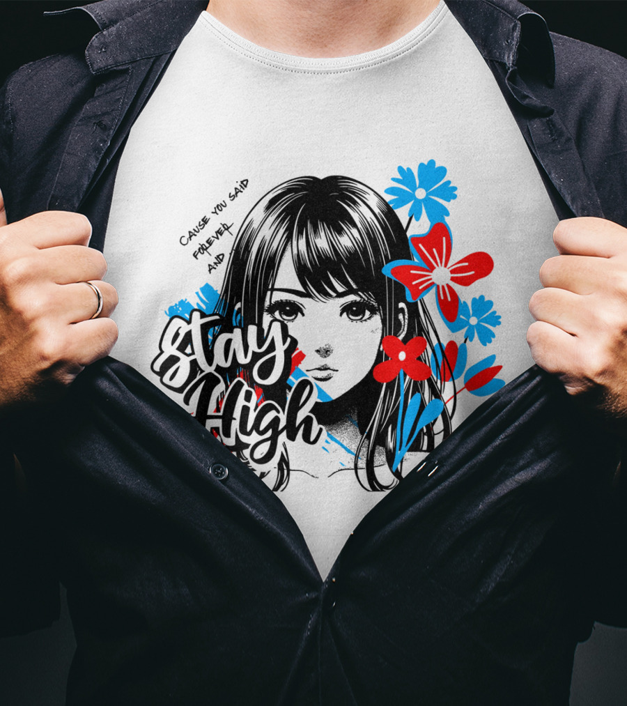 Stay High Cause You Said Forever And A Day T-Shirt