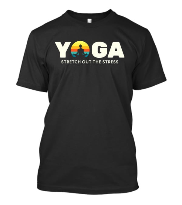 Yoga Stress Relief Stretch Out The Stress T-Shirt