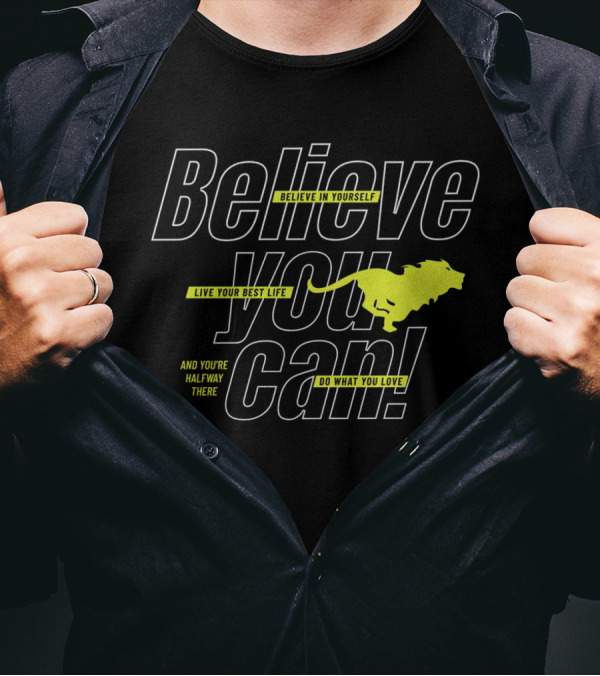Believe You Can Live Your Best Life Believe In Yourself Do What You Love T-Shirt