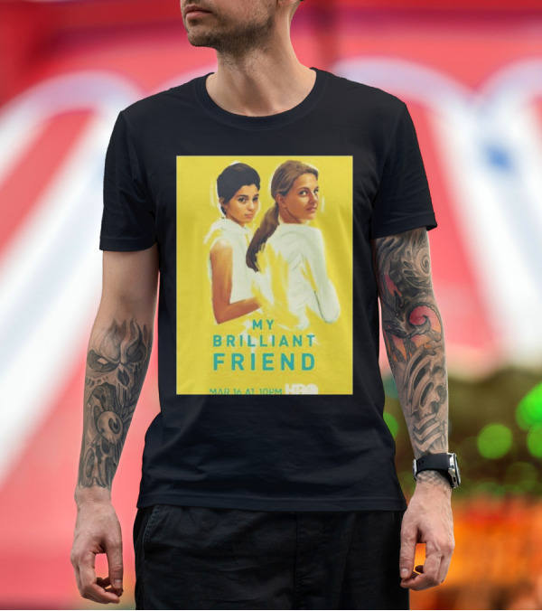 Premium T-Shirt: My Brilliant Friend HBO Series March 16 Movie T-Shirt My Brilliant Friend HBO Series March 16 Movie T-Shirt