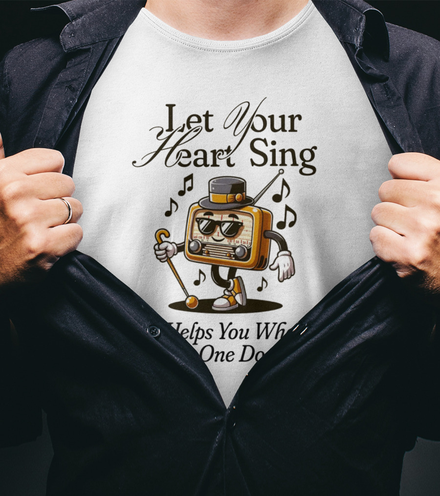 Let Your Heart Sing It Helps You When No One Does Retro Radio Character T-Shirt