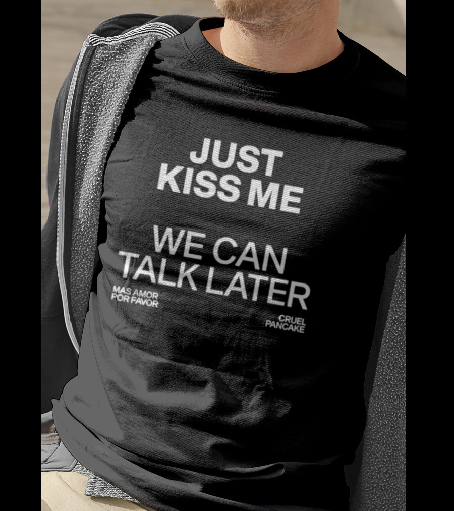 The Culture 2.0 Magazine Just Kiss Me We Can Talk Later Mas Amor Por Favor Cruel Pancake T-Shirt