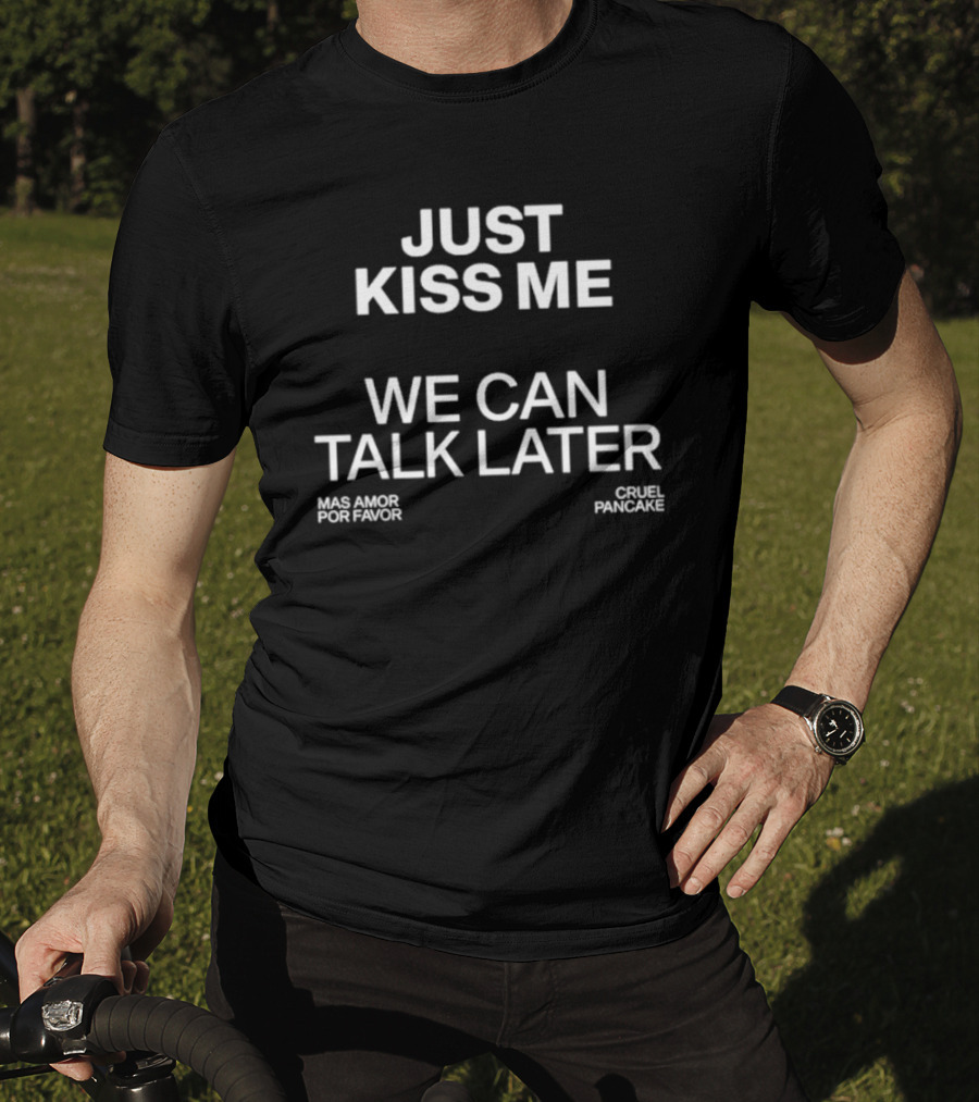 The Culture 2.0 Magazine Just Kiss Me We Can Talk Later Mas Amor Por Favor Cruel Pancake T-Shirt
