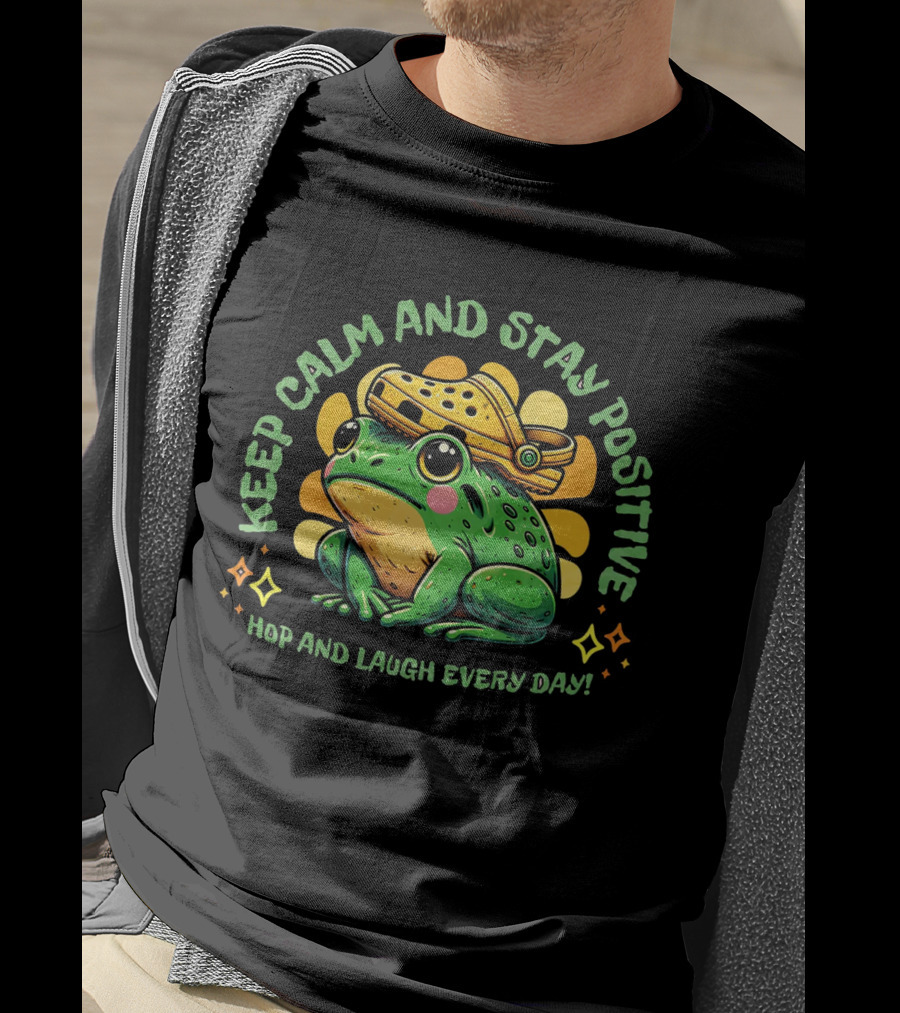 Keep Calm And Stay Positive Hop And Laugh Every Day Funny Frog Motivation T-Shirt