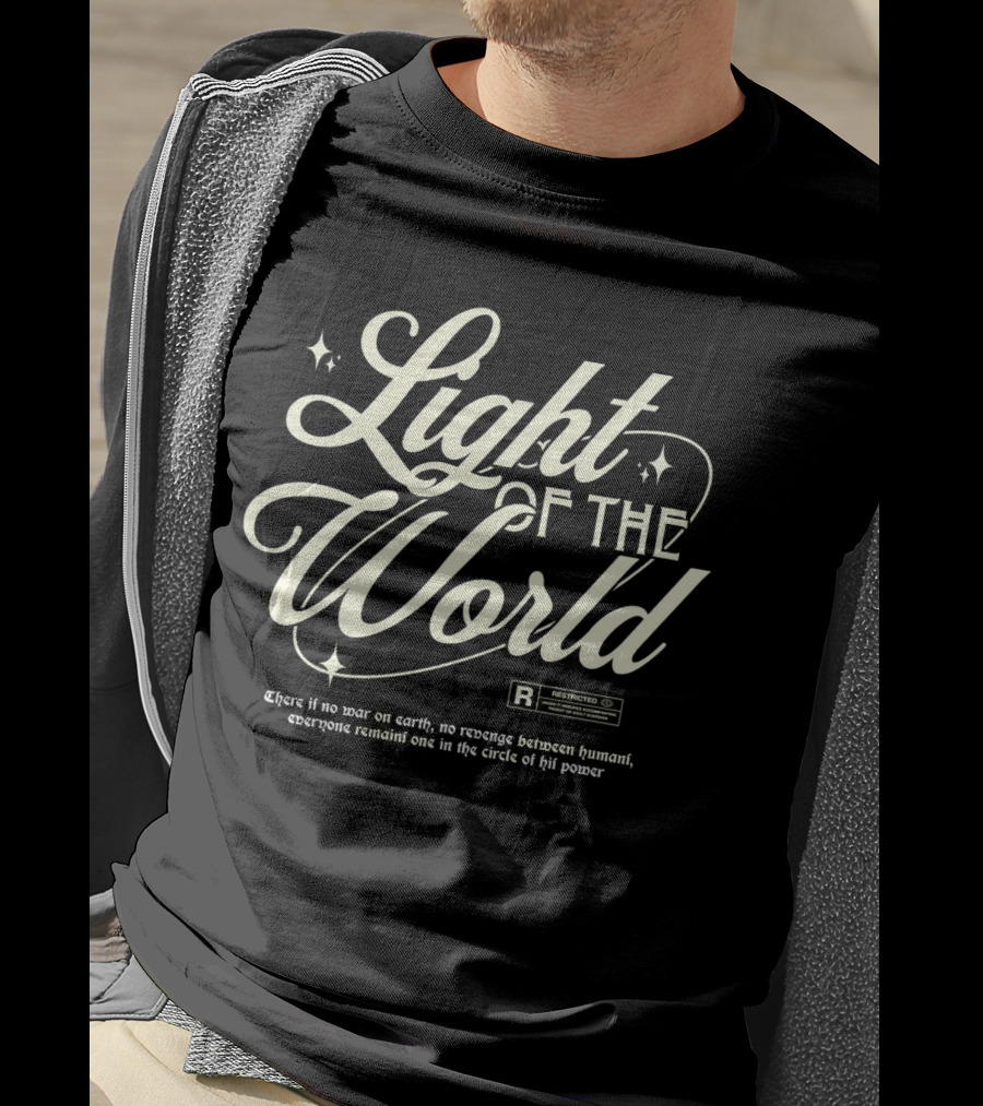 Light Of The World R Restricted There Is No War On Earth No Revenge Between Humani T-Shirt
