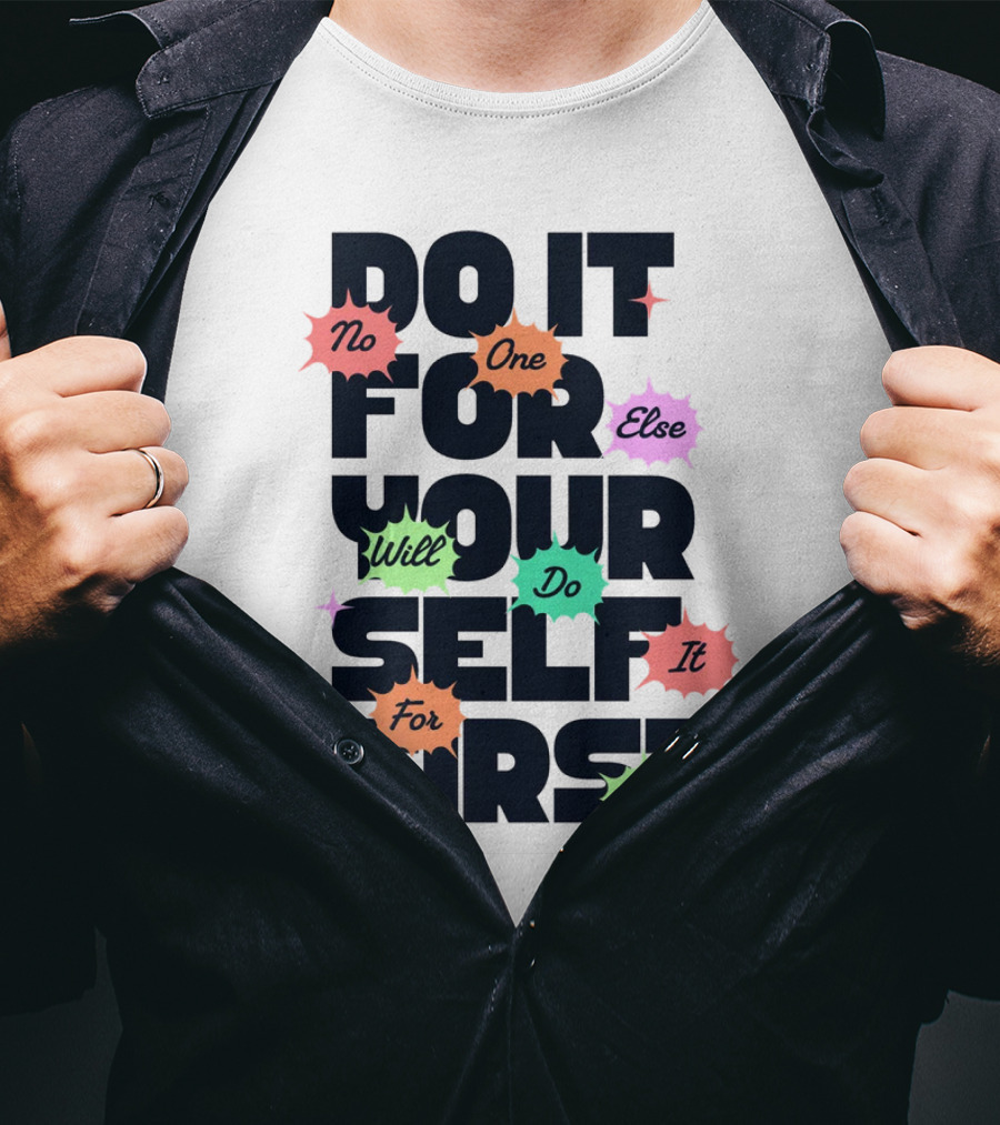 Do It For Yourself First No One Else Will Do It For You T-Shirt
