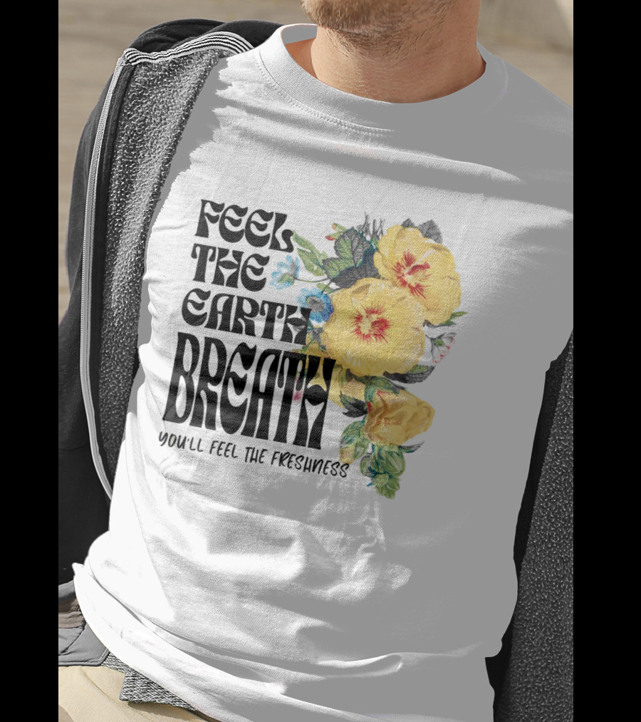 Feel The Earth Breathe You'll Feel The Freshness Boho Floral T-Shirt