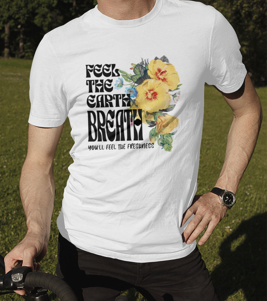 Feel The Earth Breathe You'll Feel The Freshness Boho Floral T-Shirt