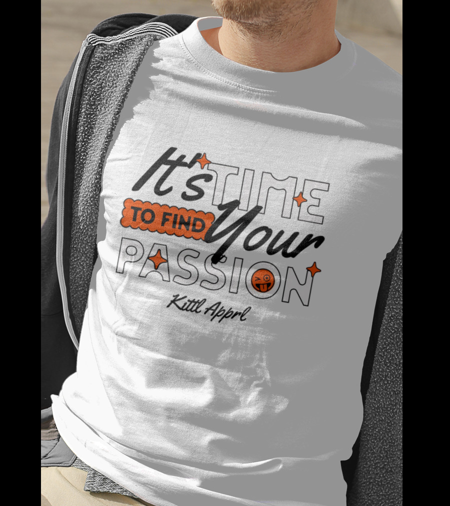 It's Time To Find Your Passion Kittl Apprl T-Shirt