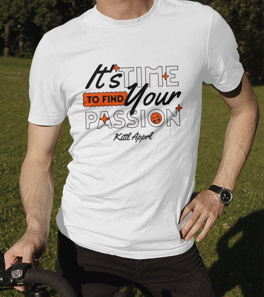 It's Time To Find Your Passion Kittl Apprl T-Shirt