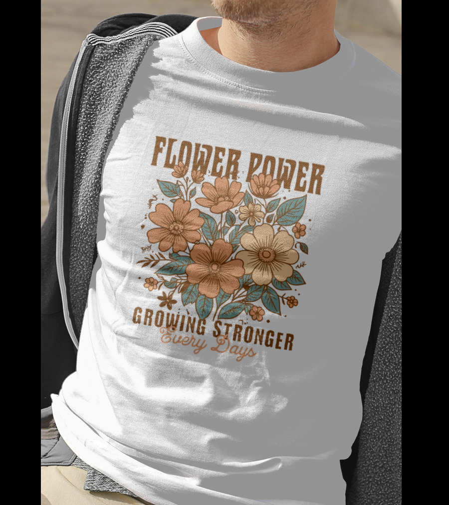Flower Power Growing Stronger Every Day T-Shirt
