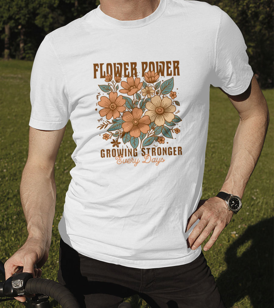 Flower Power Growing Stronger Every Day T-Shirt