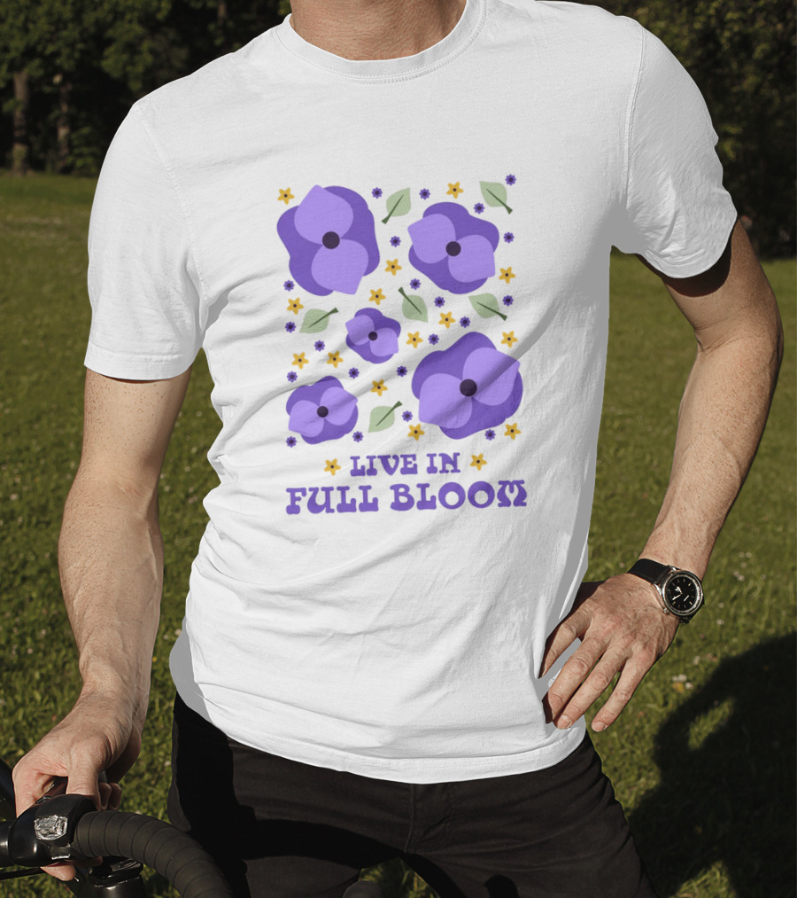 Live IN Full Bloom Flowers And Leaves T-Shirt