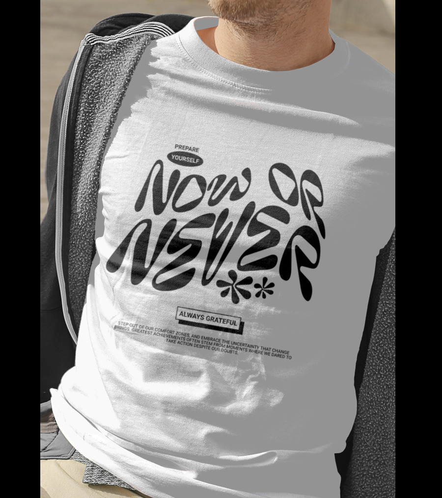 Prepare Yourself Now Or Never Always Grateful T-Shirt