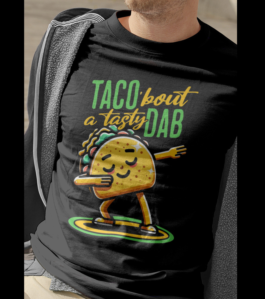 Taco 'Bout A Tasty Dab With Smiling Dancing Taco T-Shirt