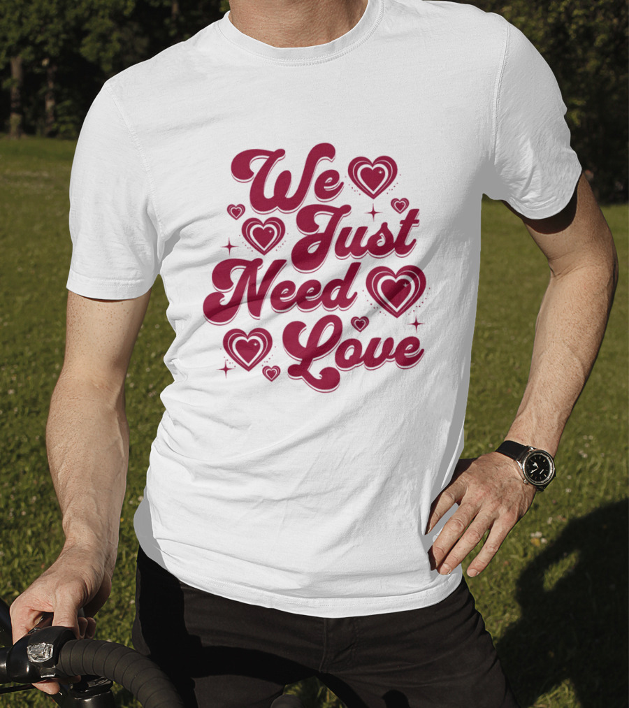We Just Need Love Red Heart Typography T-Shirt