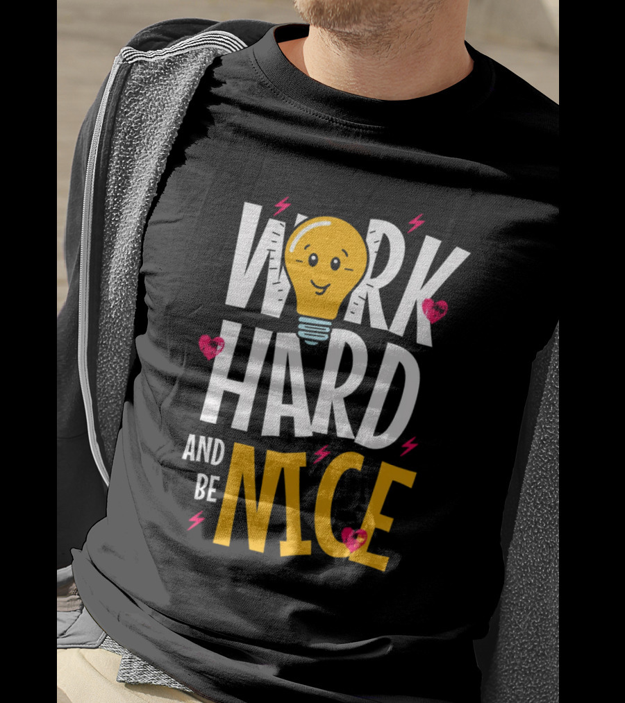 Work Hard And Be Nice Lightbulb Hearts T-Shirt