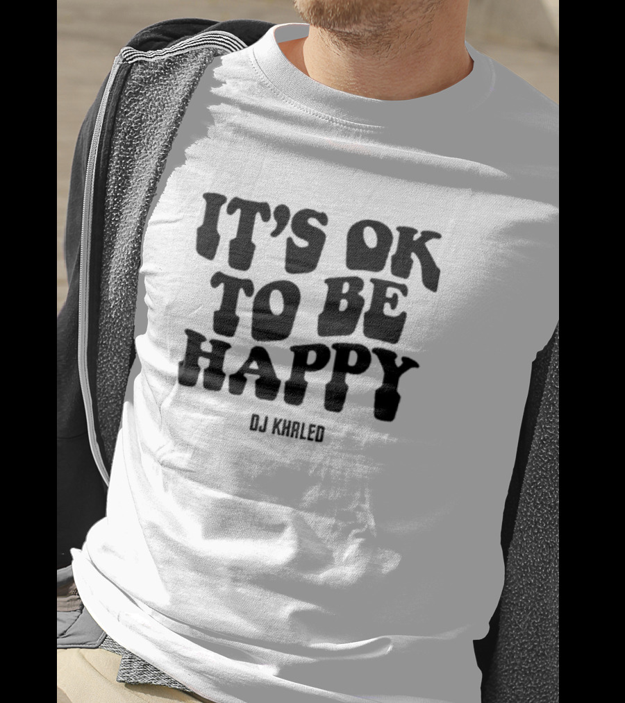 DJ KHALED It’s Ok To Be Happy T-Shirt