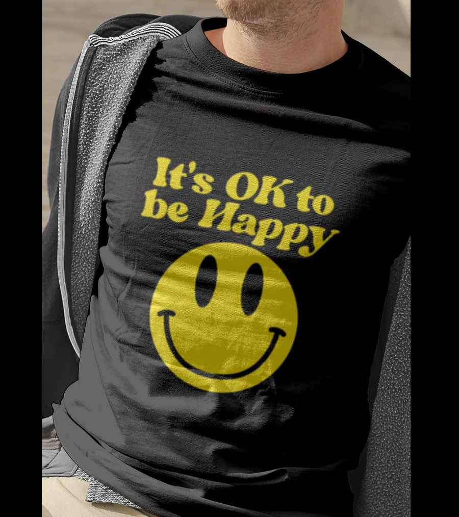 It's OK To Be Happy Smiley Face T-Shirt