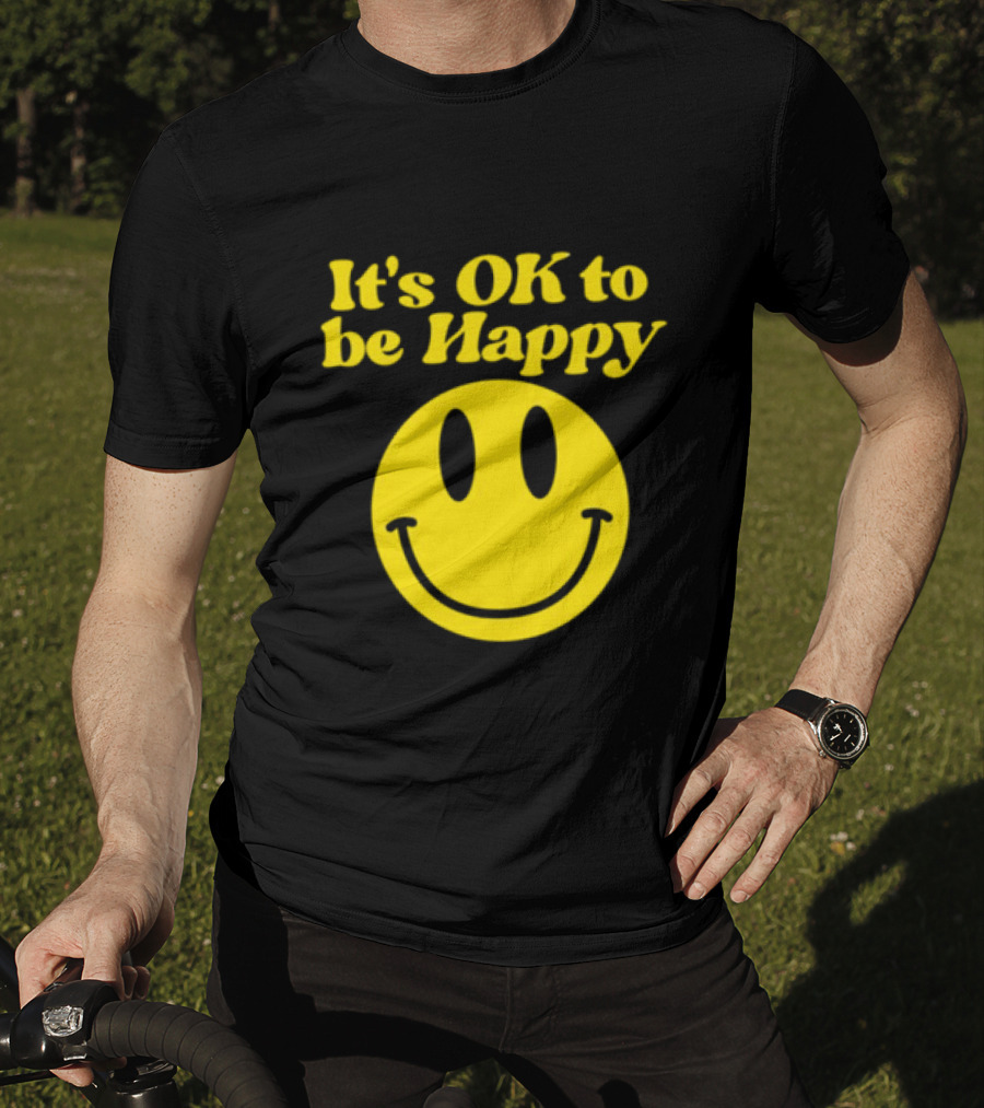 It's OK To Be Happy Smiley Face T-Shirt