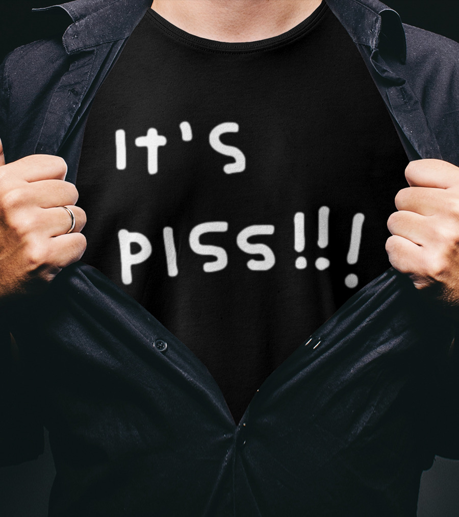 It's Piss T-Shirt