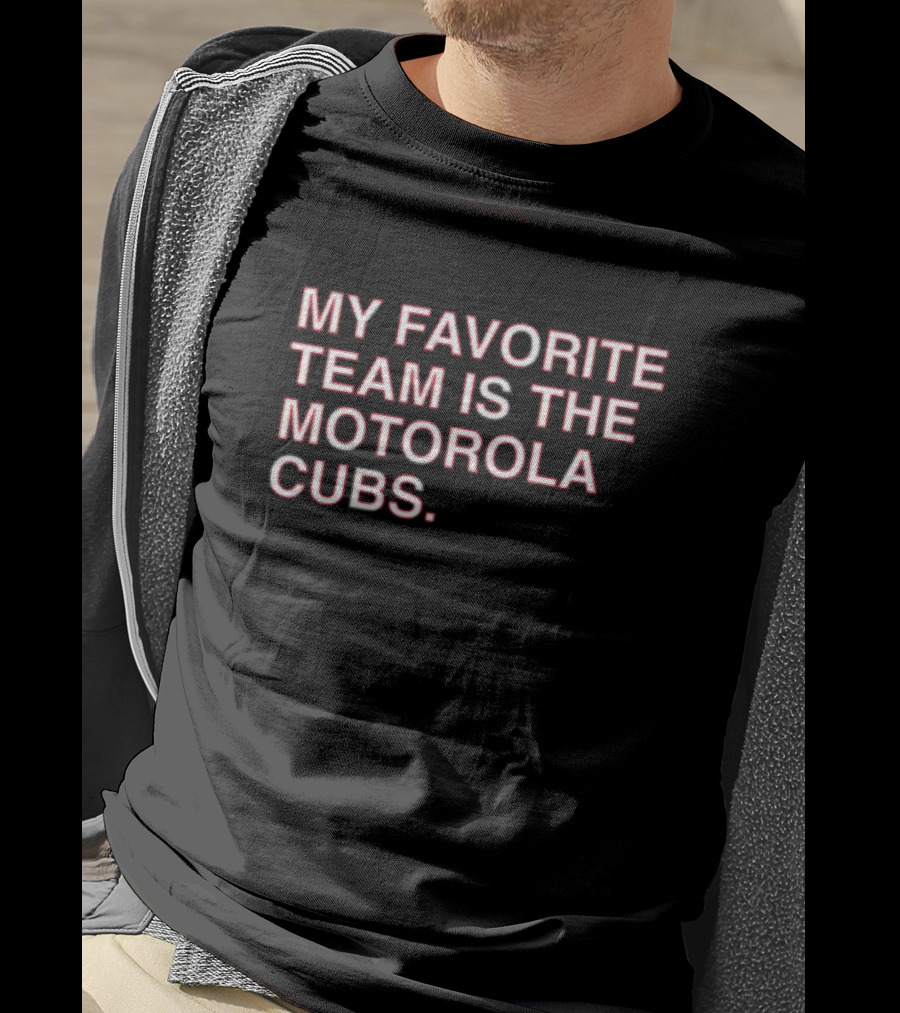 My Favorite Team Is The Motorola Cubs T-Shirt