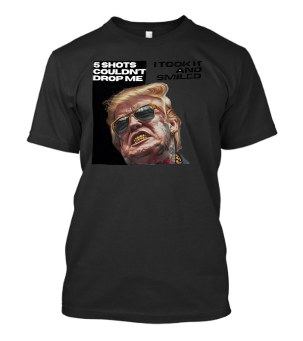 5 Shots Couldn’t Drop Me I Took It And Smiled Trump Image With Sunglasses And Tattoos T-Shirt