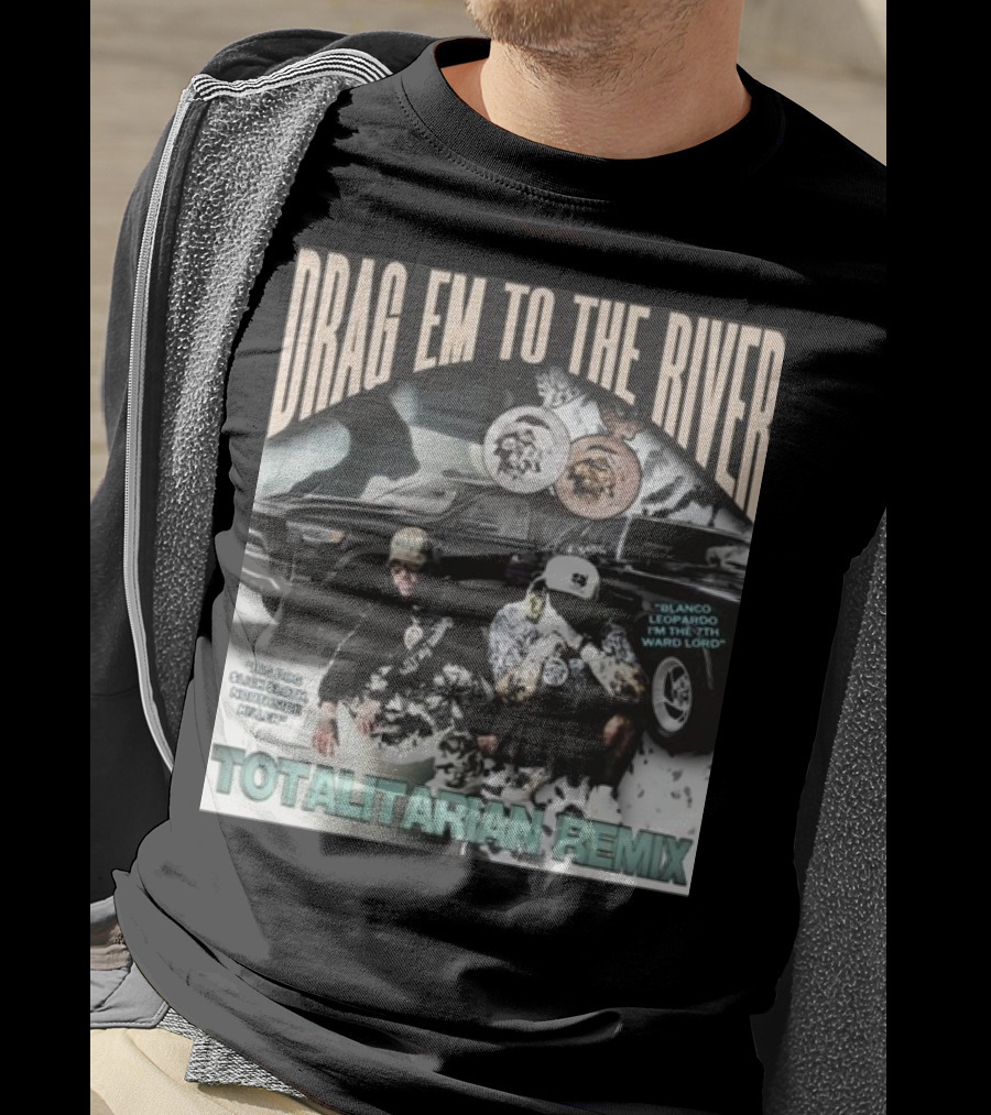 Drag Em To The River Blanco Leopardo IN The 7Th Ward Totalitarian Remix T-Shirt