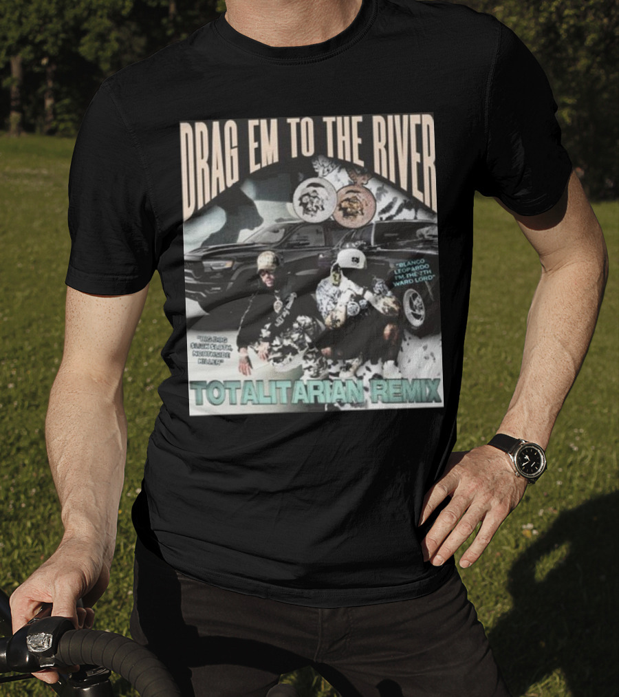 Drag Em To The River Blanco Leopardo IN The 7Th Ward Totalitarian Remix T-Shirt