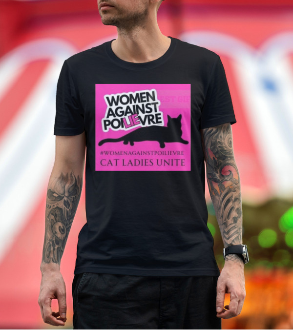 Premium T-Shirt: Women Against Poilievre Cat Ladies Unite #WomenAgainstPoilievre T-Shirt Women Against Poilievre Cat Ladies Unite #WomenAgainstPoilievre T-Shirt