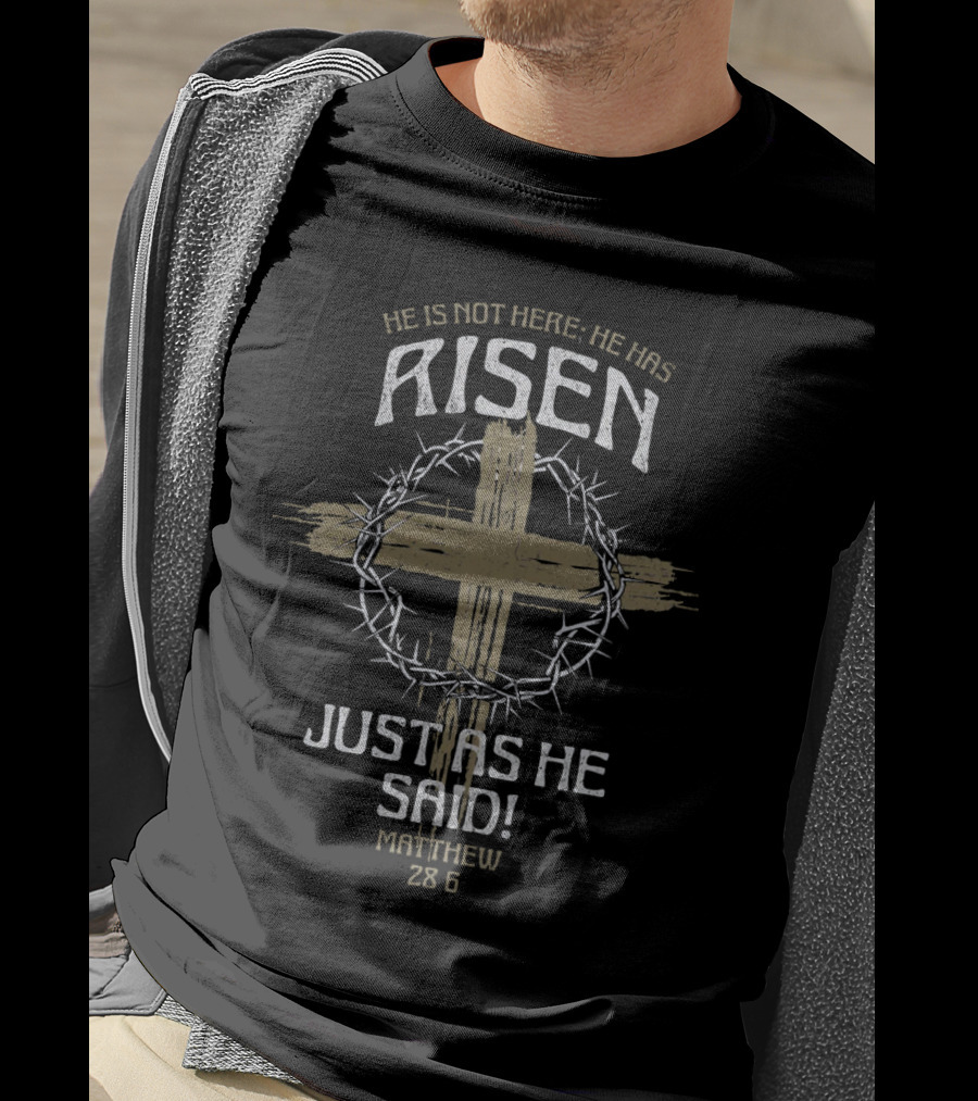 He Is Not Here He Has Risen Just As He Said Matthew 28 6 Cross Crown Of Thorns T-Shirt